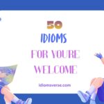 idioms for you're welcome